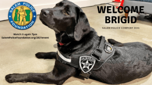 SALEM POLICE FOUNDATION’S BREAKFAST WITH THE CHIEF RAISES THOUSANDS –WELCOMES BRIGID COMFORT DOG TO DEPARTMENT – REPLAY AVAILABLE AT 7 PM